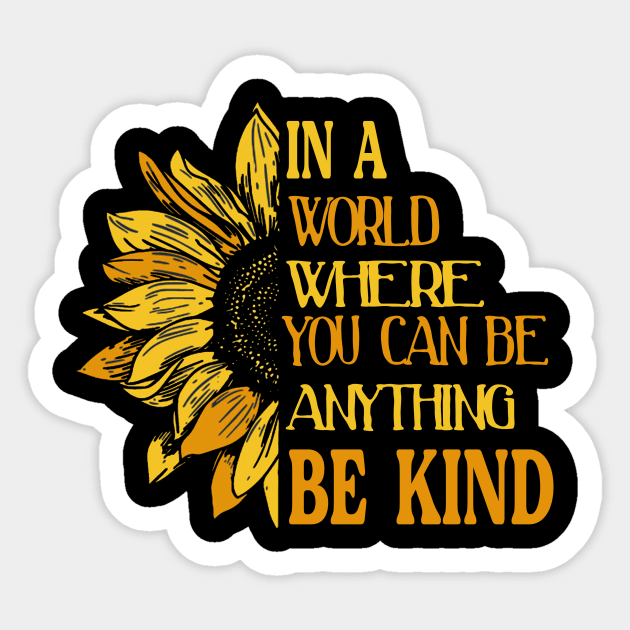 IN A WORLD WHERE YOU CAN BE ANYTHING, BE KIND Sticker by Zhj